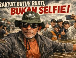 Rakyat Butuh Bukti, Bukan Selfie!