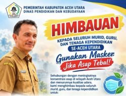 Kadis Disdikbud Aceh Utara Keluarkan Imbauan Antisipasi Kabut Asap
